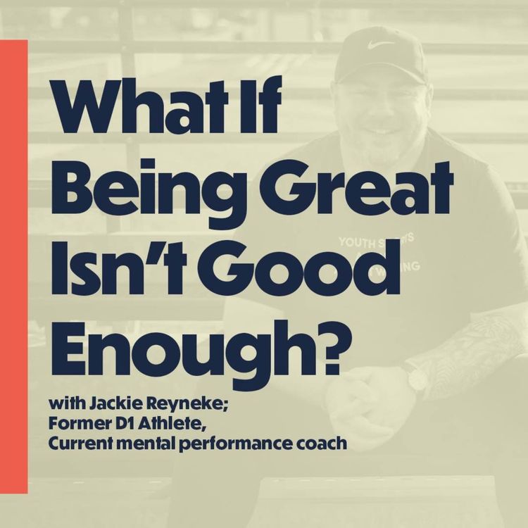 cover art for What If Being Great Isn't Good Enough? (with Jackie Reyneke; former D1 athlete, current mental performance coach)