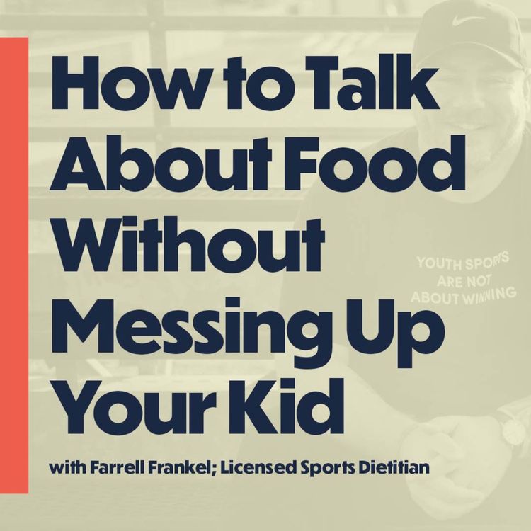 cover art for How to Talk About Food Without Messing Up Your Kid (w/ Farrell Frankel, Licensed Sports Dietitian)