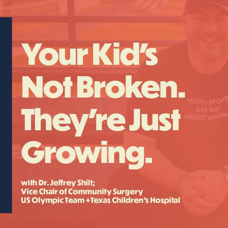cover art for Your Kid’s Not Broken. They’re Just Growing. (with Dr. Jeffrey Shilt)