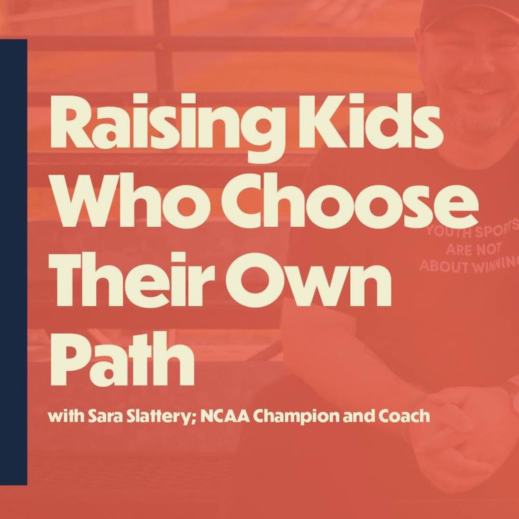 cover art for Raising Kids Who Choose Their Own Path (with NCAA Champion Sara Slattery)