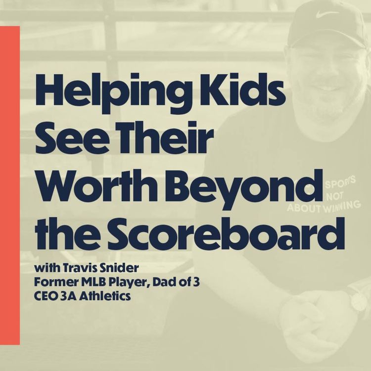 cover art for Helping Kids See Their Worth Beyond  the Scoreboard (with MLB player Travis Snider)