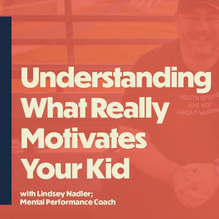 cover art for Understanding What Really Motivates Your Kid (with Mental Performance Coach Lindsey Nadler)