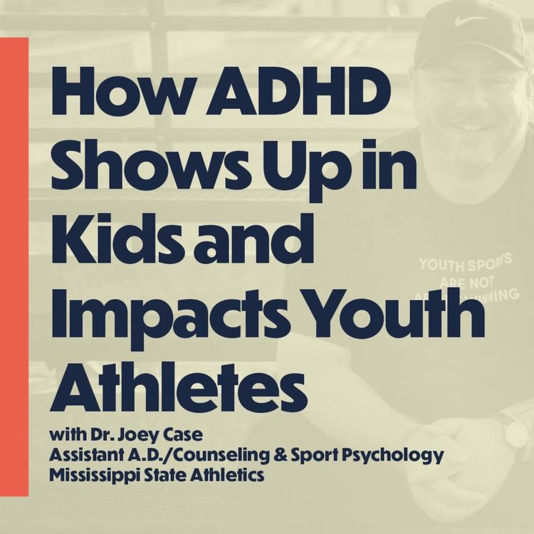 cover art for How ADHD Shows Up In Kids and Impacts Youth Athletes (with Dr. Joey Case; Sports Psychologist)