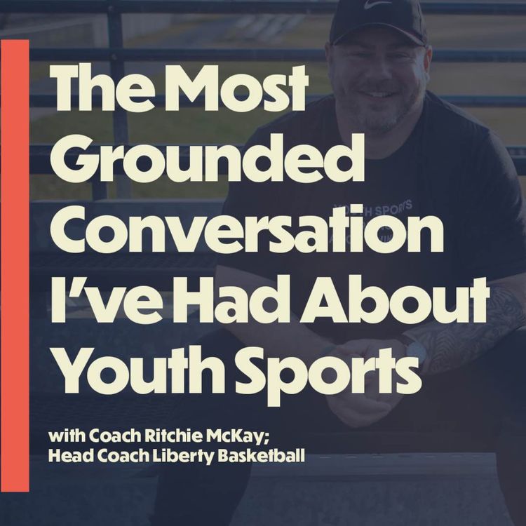 cover art for The Most Grounded Conversation I’ve Had About Youth Sports (with D1 Head Coach Ritchie McKay)