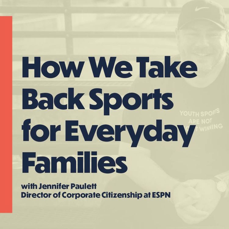 cover art for How We Take Back Youth Sports for Everyday Families (with ESPN's Jennifer Paulett)