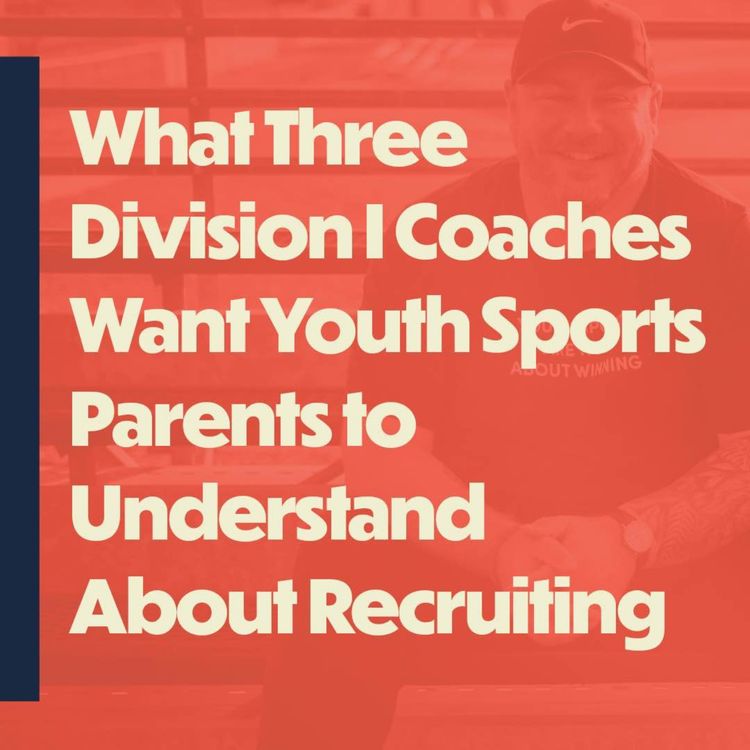 cover art for What Three Division I Coaches Want Youth Sports Parents to Understand  About Recruiting