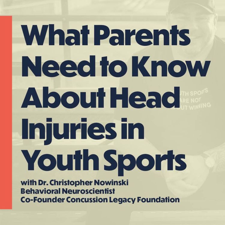 cover art for What Parents Need to Know About Head Injuries in Youth Sports (with Dr. Christopher Nowinski)