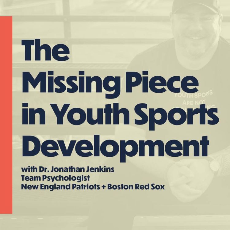 cover art for The Missing Piece in Youth Sports Development (with Dr. Jonathan Jenkins, sports psychologist)