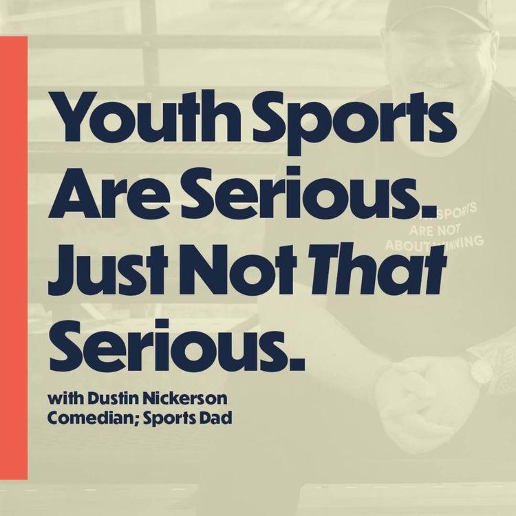 cover art for Youth sports are serious. Just not *that* serious. (with comedian and sports dad Dustin Nickerson)