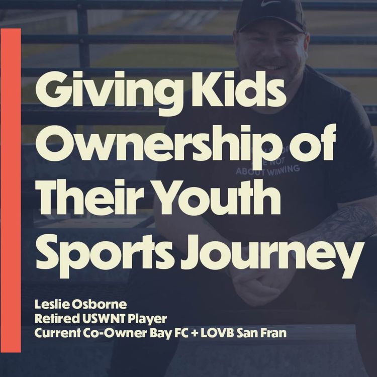 cover art for Giving Kids Ownership of Their Youth Sports Journey (with Leslie Osborne, retired USWNT)