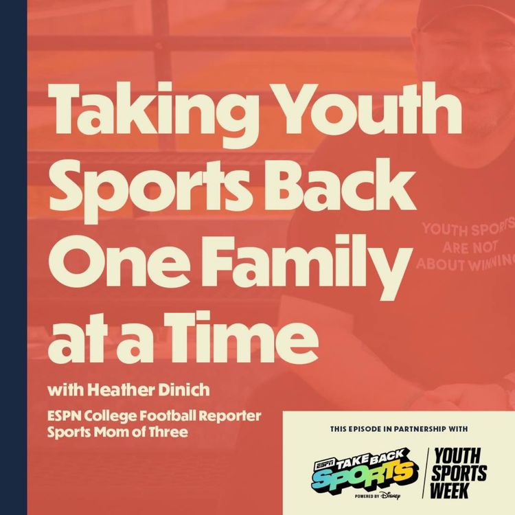 cover art for Taking Youth Sports Back One Family at a Time (with ESPN College Football Reporter Heather Dinich)