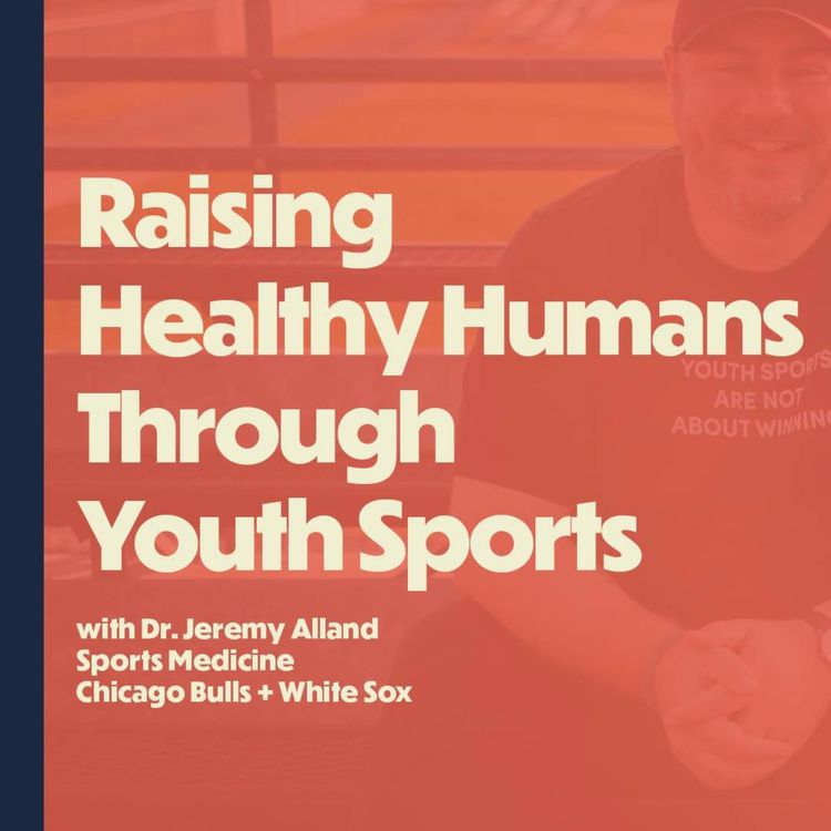 cover art for Raising Healthy Humans Through Youth Sports (with Dr. Jeremy Alland, Chicago Bulls + White Sox)