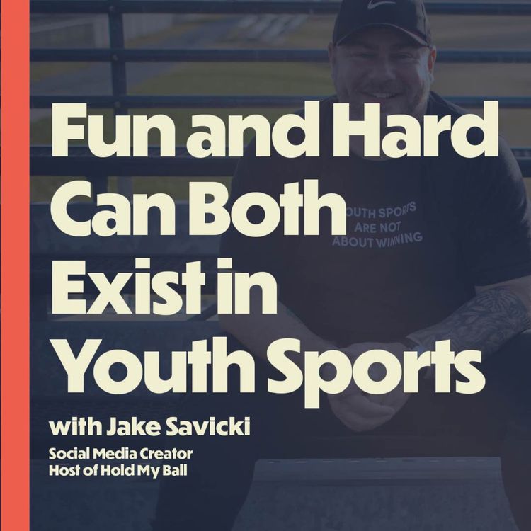cover art for Fun and Hard Can Both Exist in Youth Sports (with Jake Savicki)