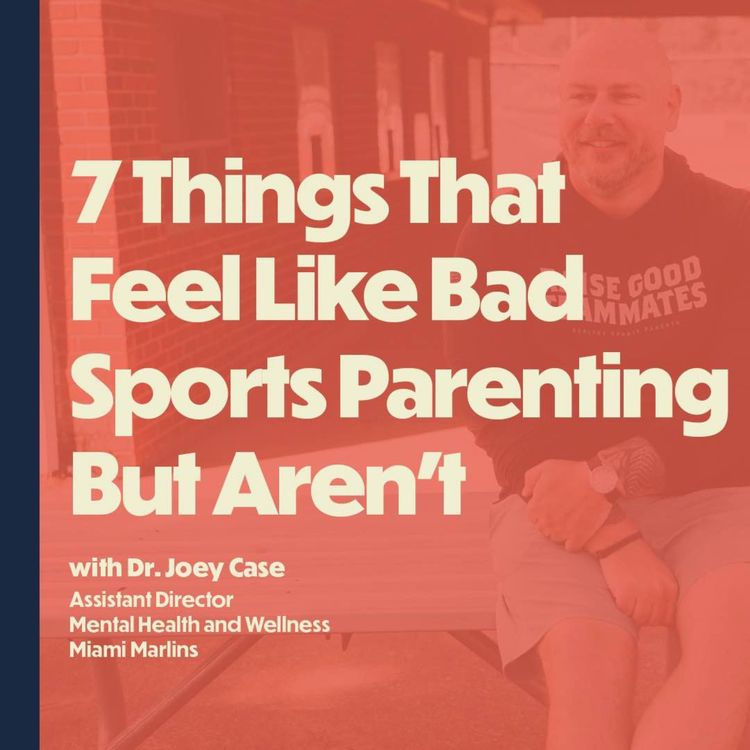 cover art for BONUS: 7 Things That Feel Like Bad Sports Parenting But Aren't (with Dr. Joey Case, Miami Marlins)