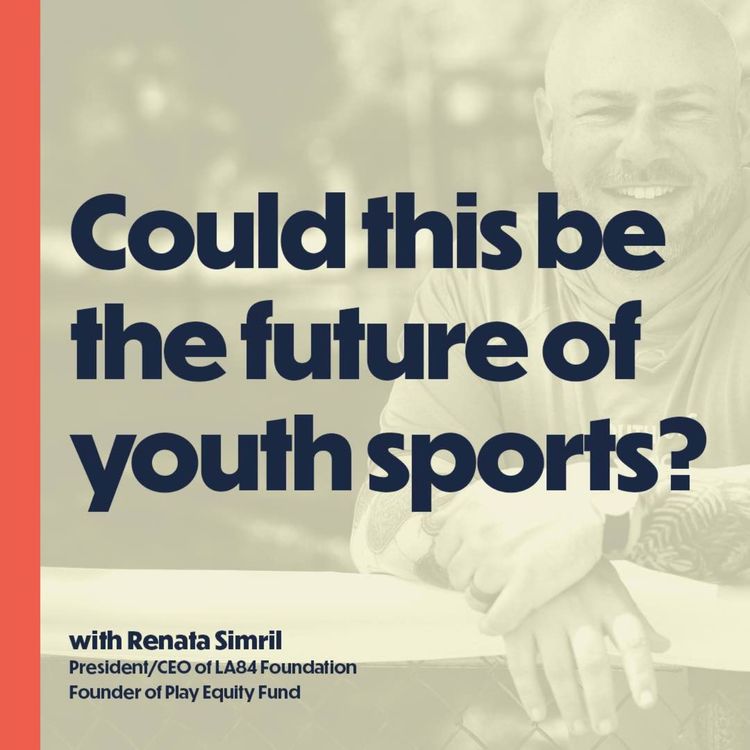 cover art for BONUS: Could this be the future of youth sports? (with Renata Simril, CEO of LA84 Foundation)