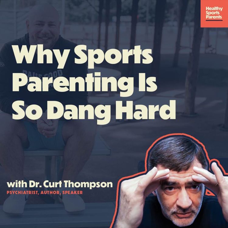 cover art for Why Sports Parenting is So Dang Hard (with Dr. Curt Thompson)