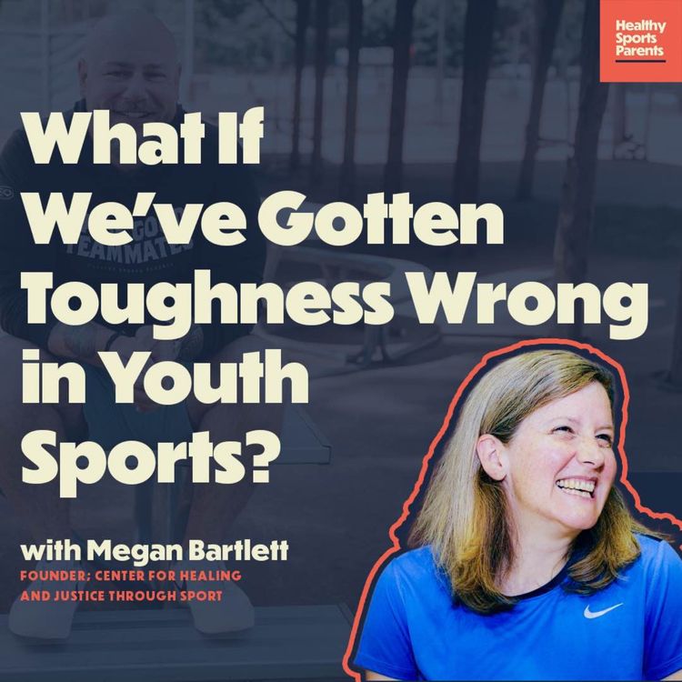 cover art for What If We've Gotten Toughness Wrong in Youth Sports? (with Megan Bartlett; CHJS)