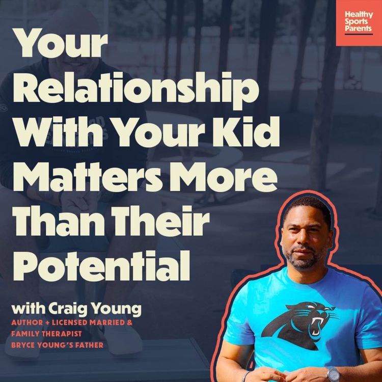 cover art for Your Relationship With Your Kid Matters More Than Their Potential (with Craig Young, family therapist + Bryce Young's father)