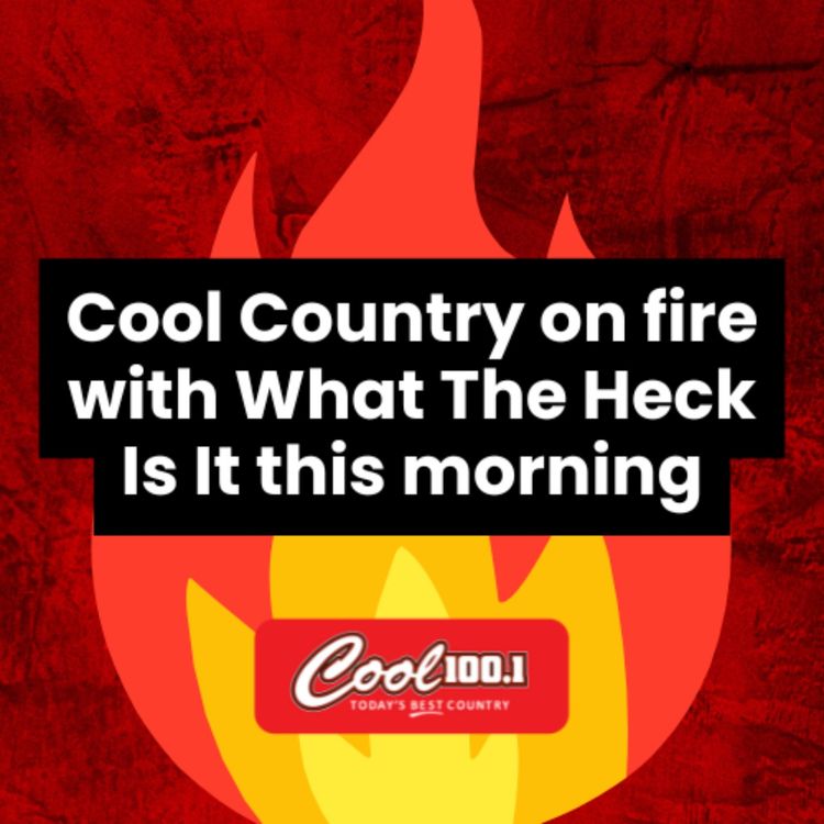 cover art for Cool Country on fire with What The Heck Is It this morning