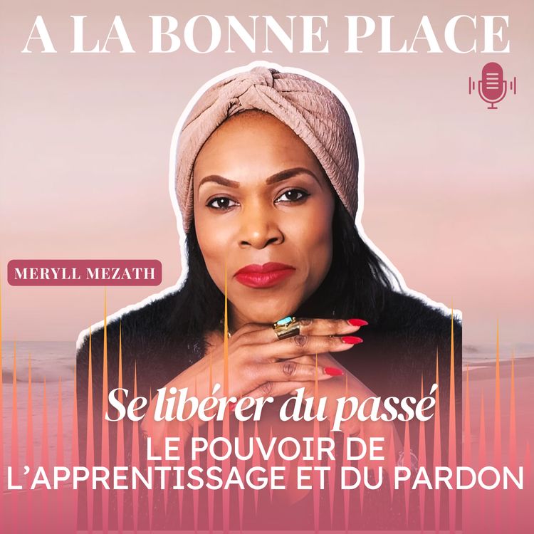 cover art for Se libérer du passé: le pouvoir de l'apprentissage et du pardon