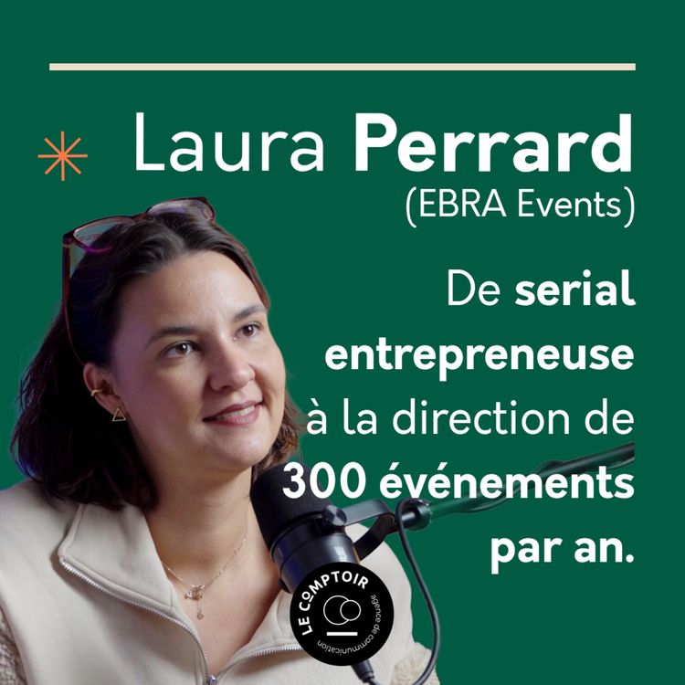 cover art for De serial entrepreneuse à la direction de 300 événements par an : le secret de Laura Perrard (Ebra Events)