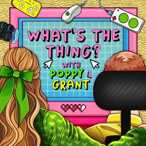 cover art for What's The Thing? With Poppy and Grant