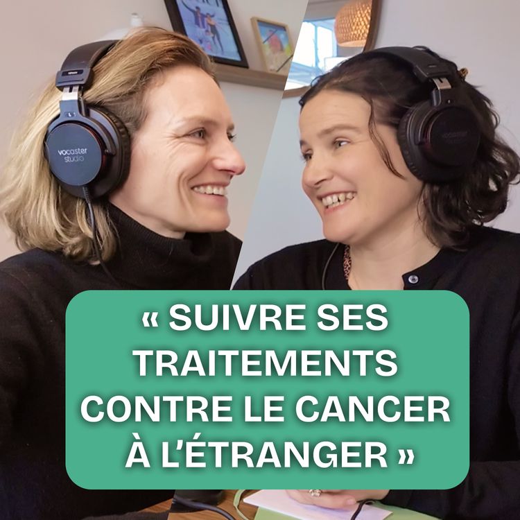 cover art for EP6 – Suivre ses soins contre le cancer à l'étranger : le témoignage d’Hermance qui puise ses ressources dans le sport, dans l’écriture et dans sa famille.