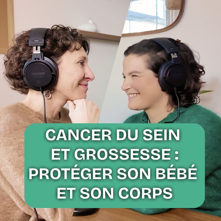 cover art for EP7 – Cancer du sein et grossesse : le témoignage de Marie, enceinte de 3 mois lorsqu’on lui annonce son cancer du sein