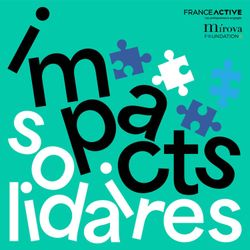 cover art for Impacts Solidaires : parcours d’entrepreneurs engagés