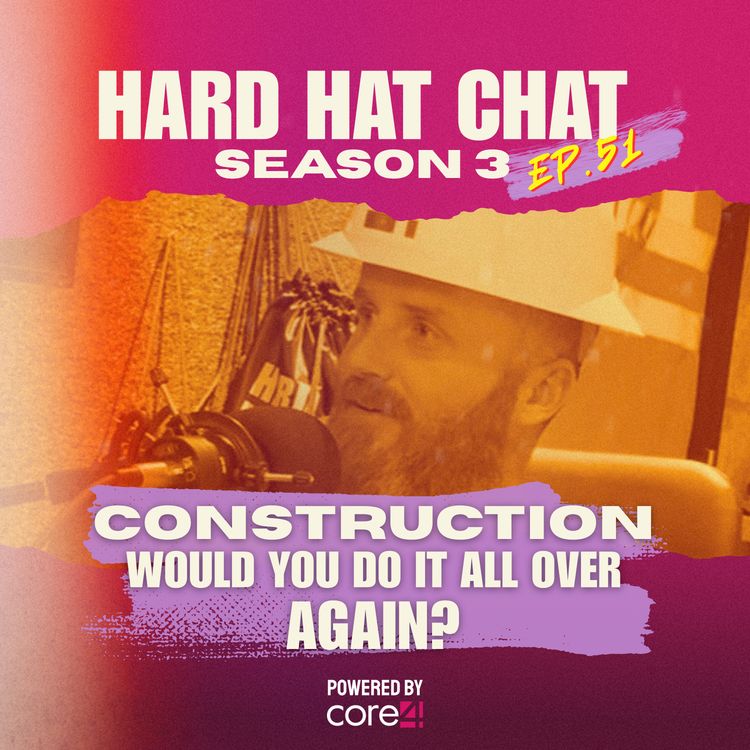 cover art for Construction: Would You Do It All Over Again? | Episode 51