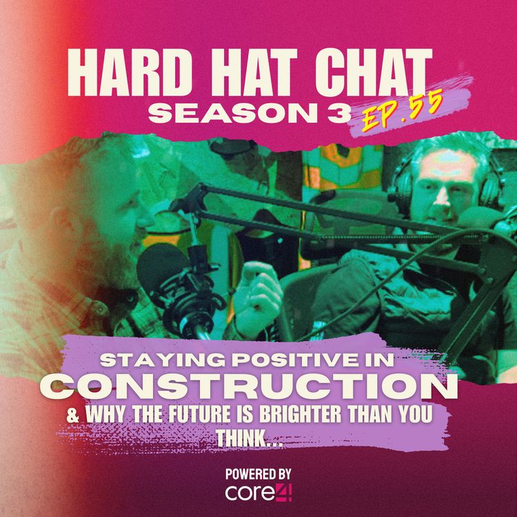 cover art for Staying POSITIVE in Construction & Why The Future is Brighter Than You Think... | Episode 55