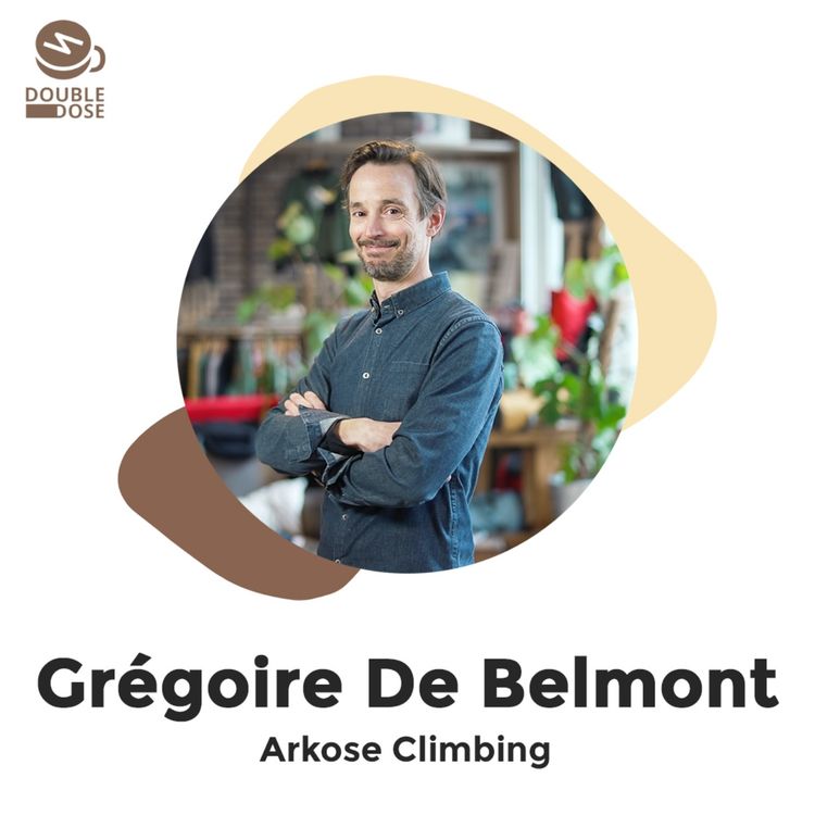 cover art for Grégoire De Belmont - Comment Arkose est devenu le leader d'un sport (l'escalade) en pleine ascension ?
