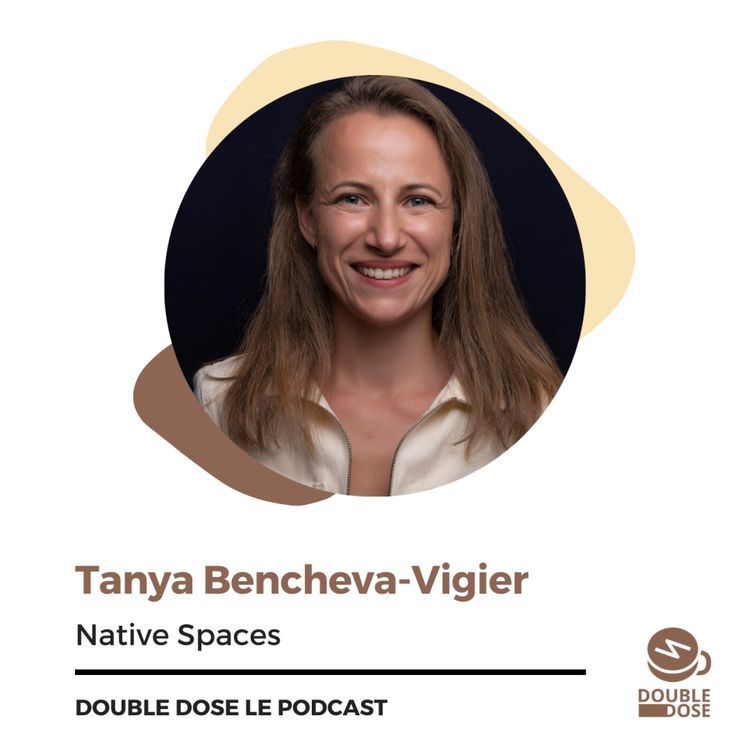 cover art for Tanya Bencheva-Vigier (Native Spaces) - Arrivée en France sans parler la langue, elle crée une startup tech quelques années plus tard.