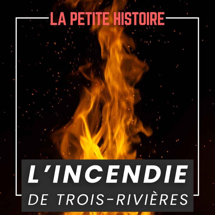 cover art for 22 juin 1908 : Le Terrible Incendie de Trois-Rivières