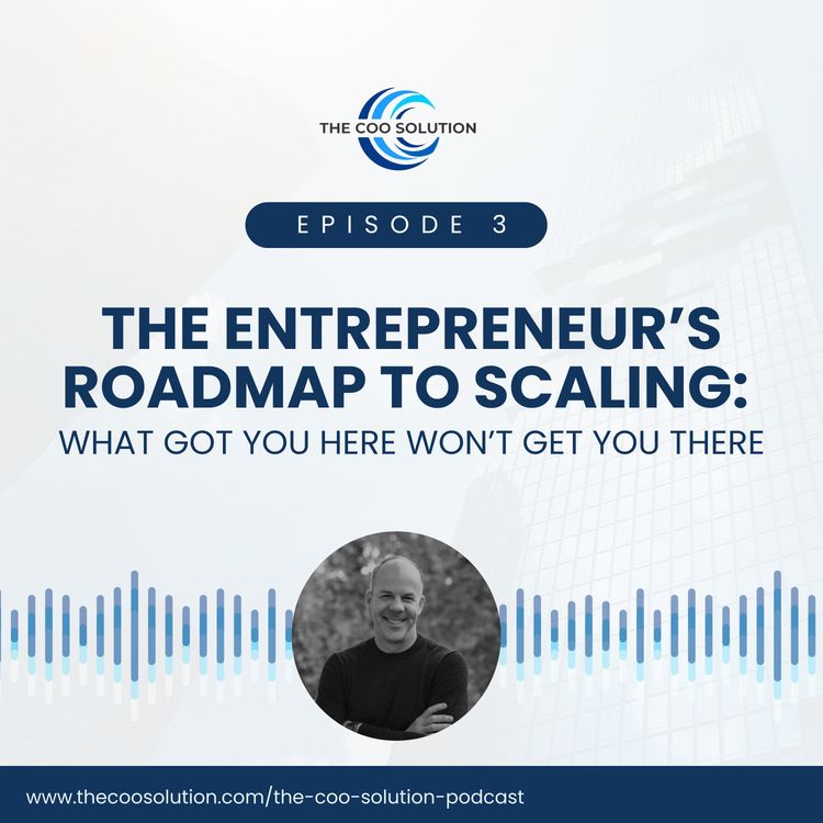cover art for The Entrepreneur’s Roadmap to Scaling: What Got You Here Won’t Get You There