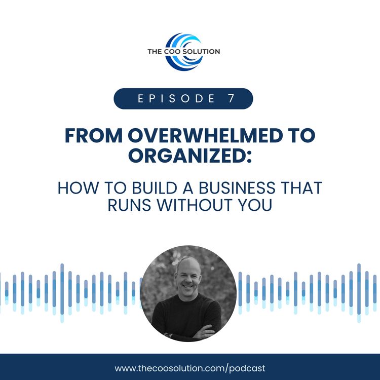 cover art for From Overwhelmed to Organized: How to Build a Business That Runs Without You