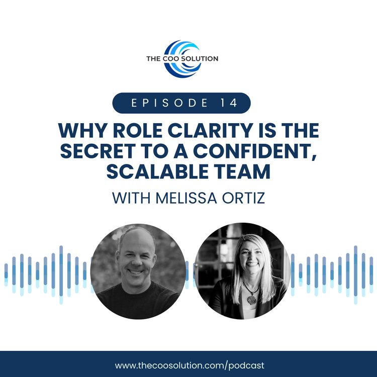 cover art for Why Role Clarity Is the Secret to a Confident, Scalable Team with Melissa Ortiz