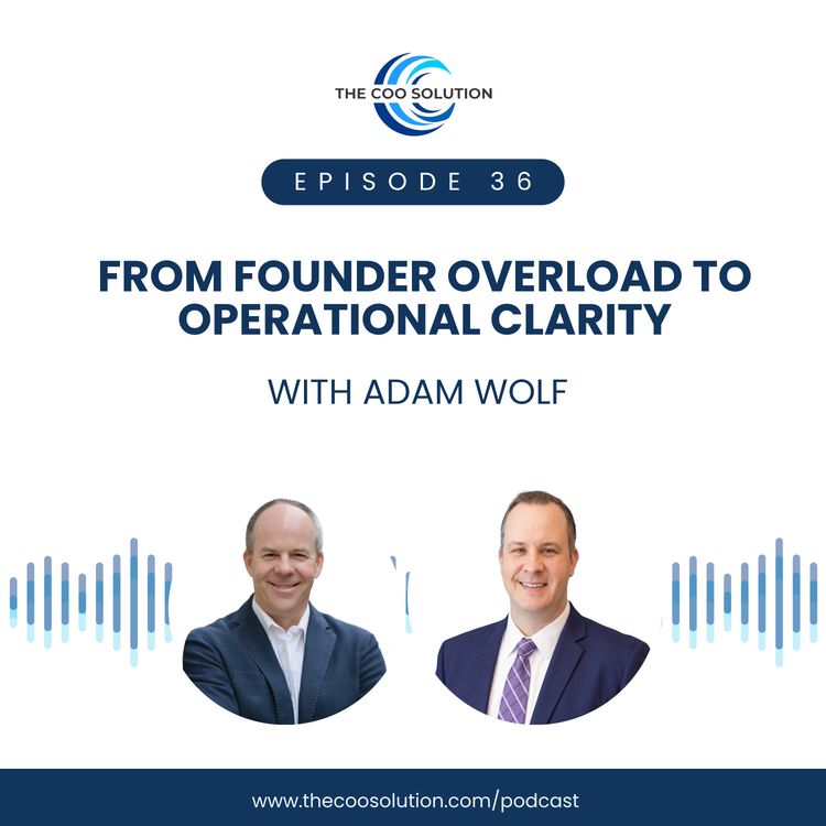 cover art for From Founder Overload to Operational Clarity with Adam Wolf