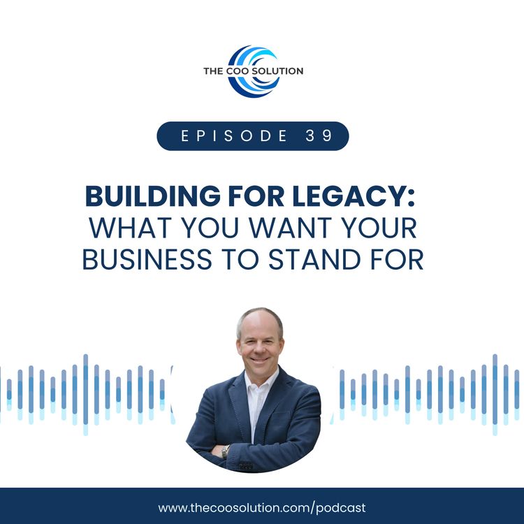 cover art for Building for Legacy: What You Want Your Business to Stand For