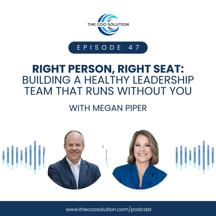 cover art for Right Person, Right Seat: Building a Healthy Leadership Team That Runs Without You with Megan Piper