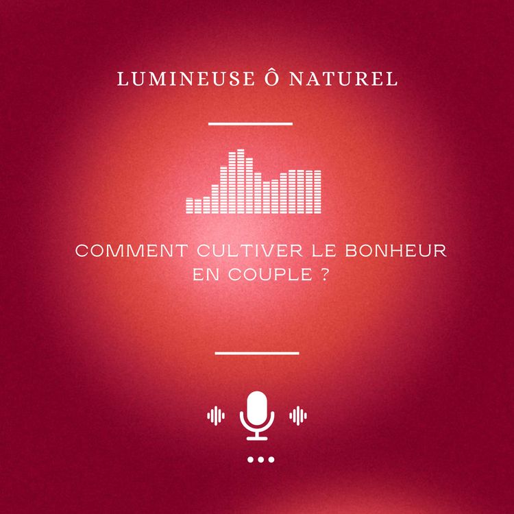 cover art for Comment cultiver le bonheur en couple ?