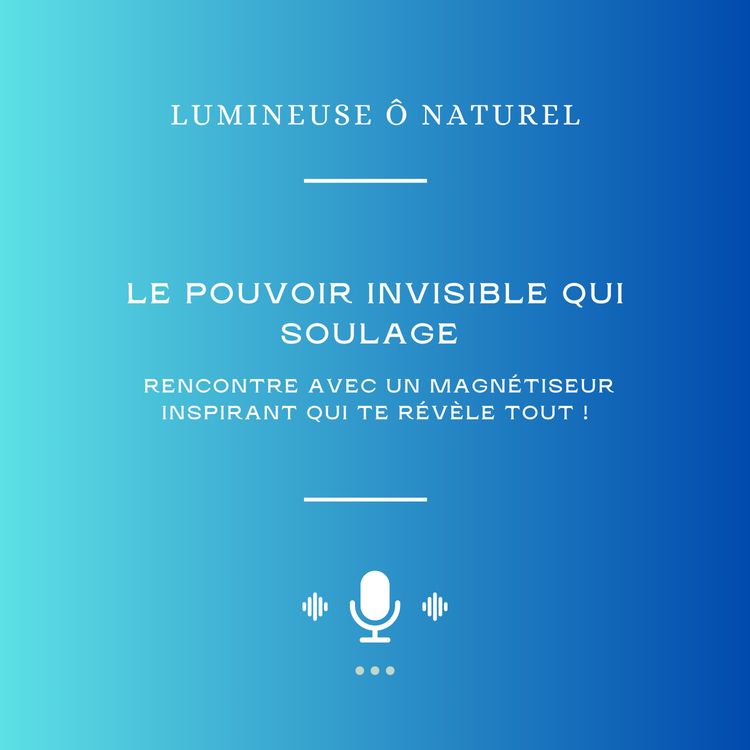 cover art for Le pouvoir invisible qui soulage : Rencontre avec un magnétiseur inspirant qui te révèle tout !