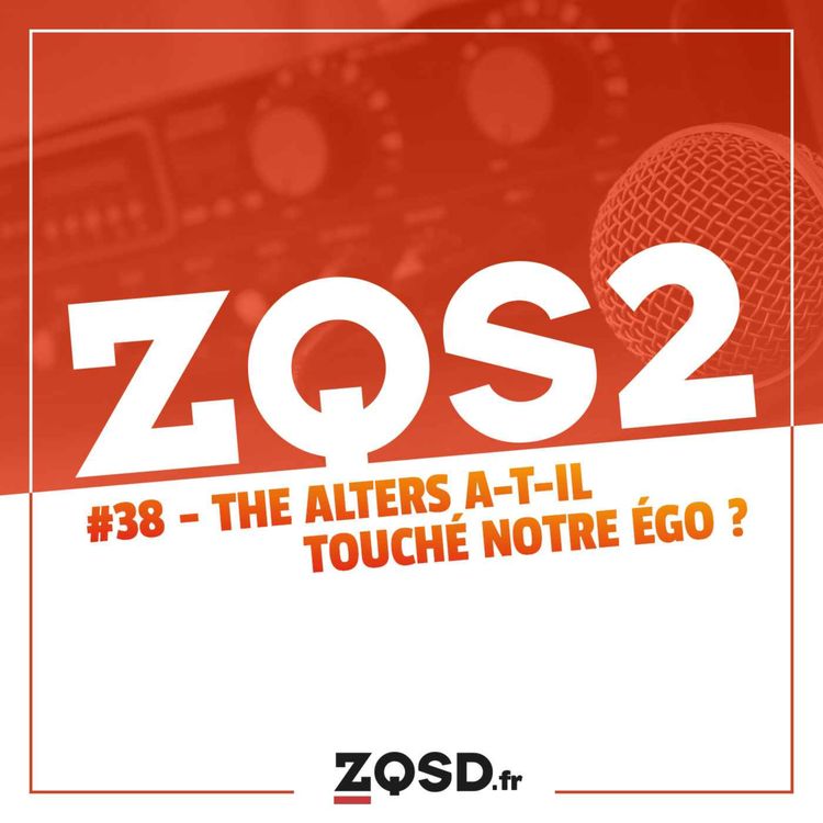 cover art for ZQSDeux #38 - The Alters a-t-il touché notre égo ?