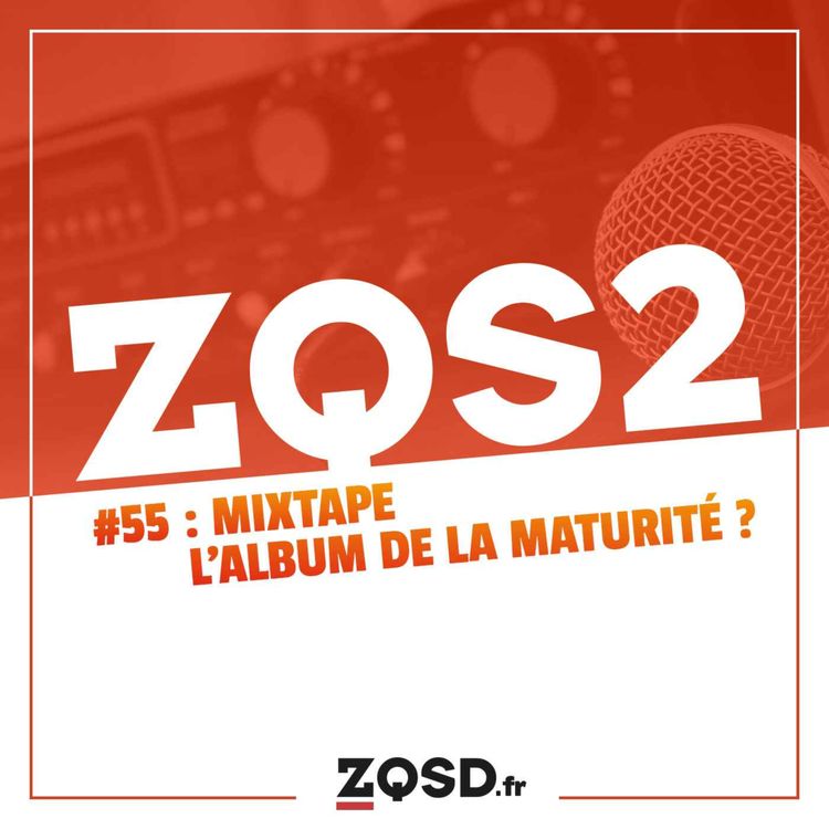 cover art for ZQSDeux #55 - Mixtape : l'album de la maturité ?