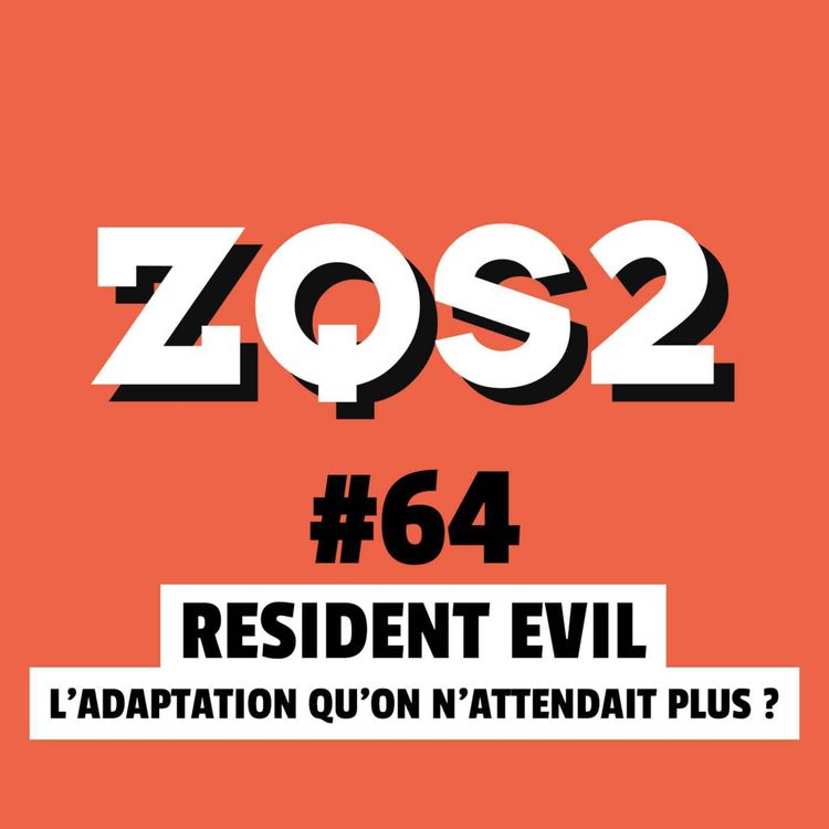 cover art for ZQSDeux #64 - Resident Evil : retour à Racoon City, mais cette fois-ci c'est bien