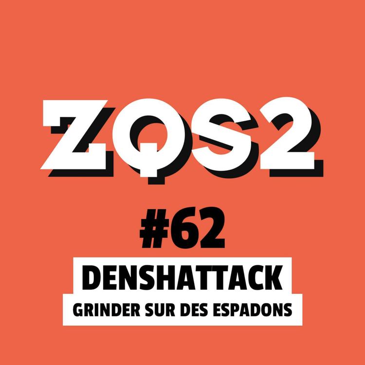 cover art for ZQSDeux #62 - Denshattack : Grinder sur des espadons
