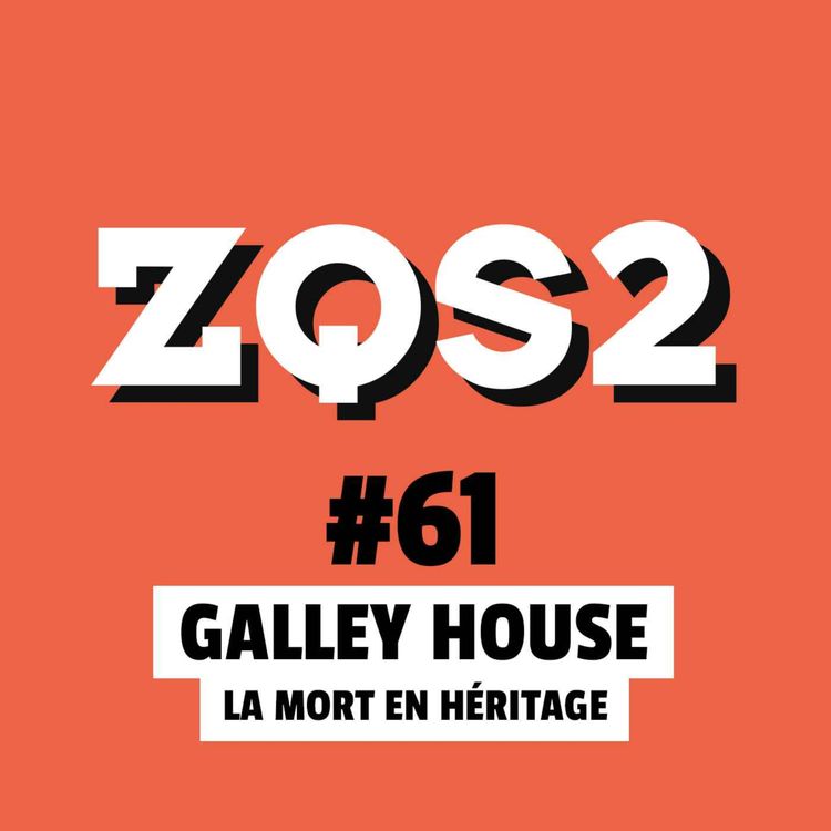 cover art for ZQSDeux #61 - L'affaire de la Maison Galley : la Mort en Héritage