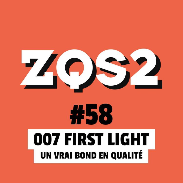 cover art for ZQSDeux #58 - 007 First Light : un vrai Bond en qualité