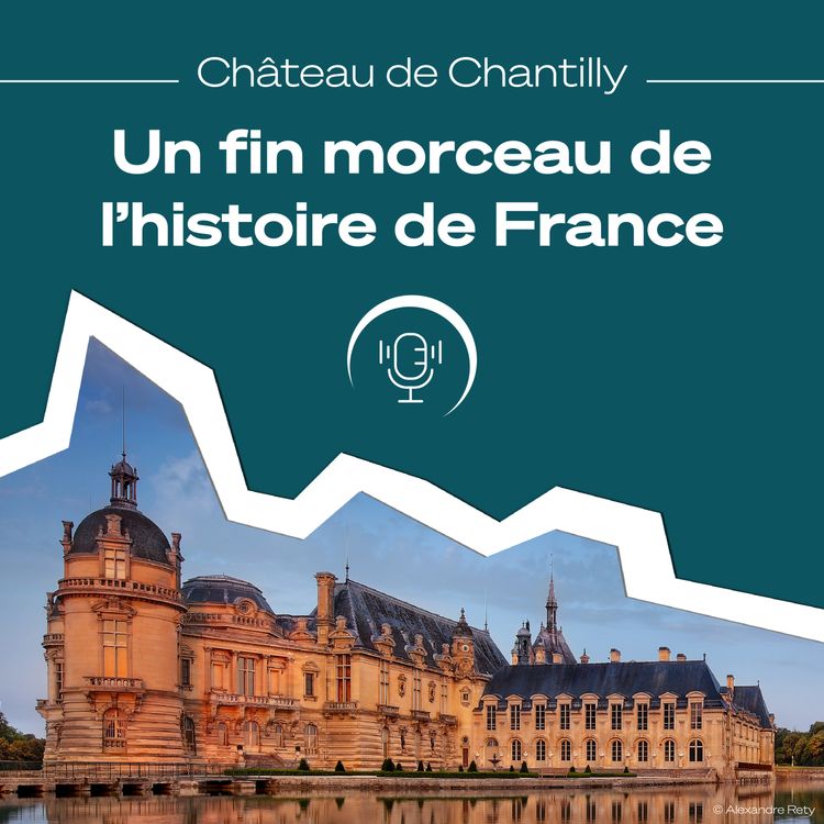 cover art for Le Château de Chantilly, un fin morceau de l'histoire de France !