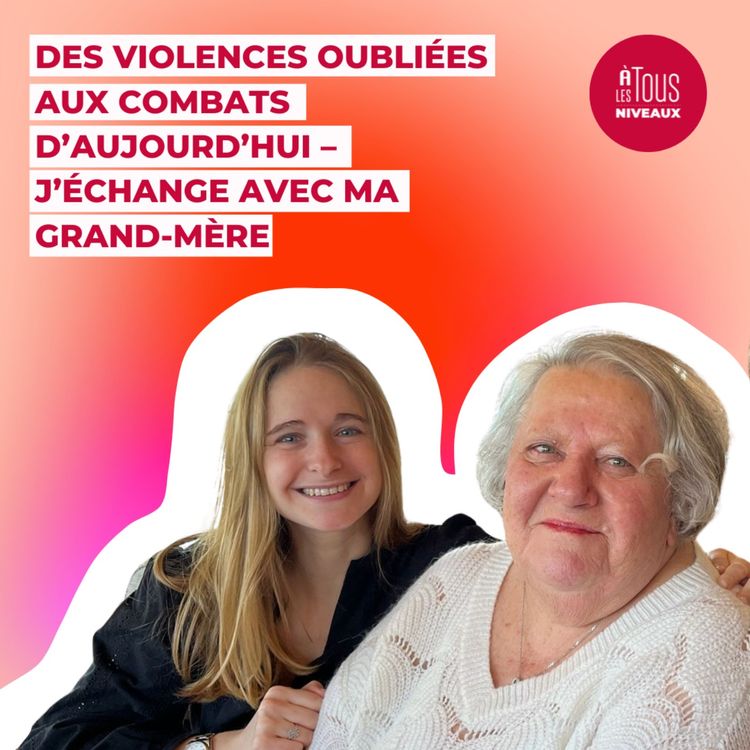 cover art for Episode n°20 : Des violences oubliées aux combats d’aujourd’hui – j’échange avec ma grand-mère !
